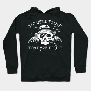 Too Weird To Live.. Hoodie